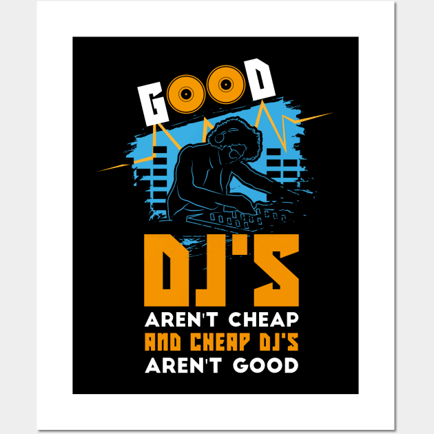 Good DJ arent Cheap and Cheap DJ Arent good Wall Art by FunnyphskStore
